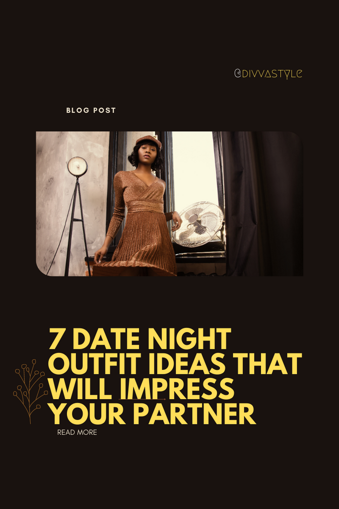 7 Date Night Outfit Ideas That Will Impress Your Partner